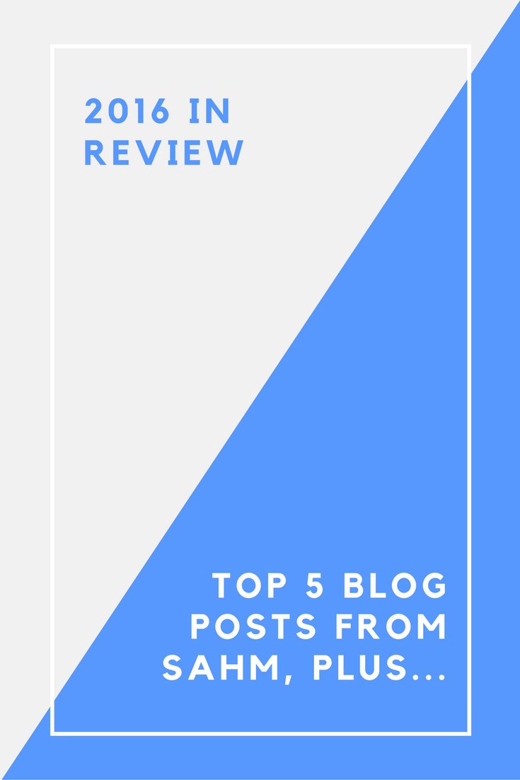 2016 in review.  Top 5 posts and 5 faves from SAHM plus...