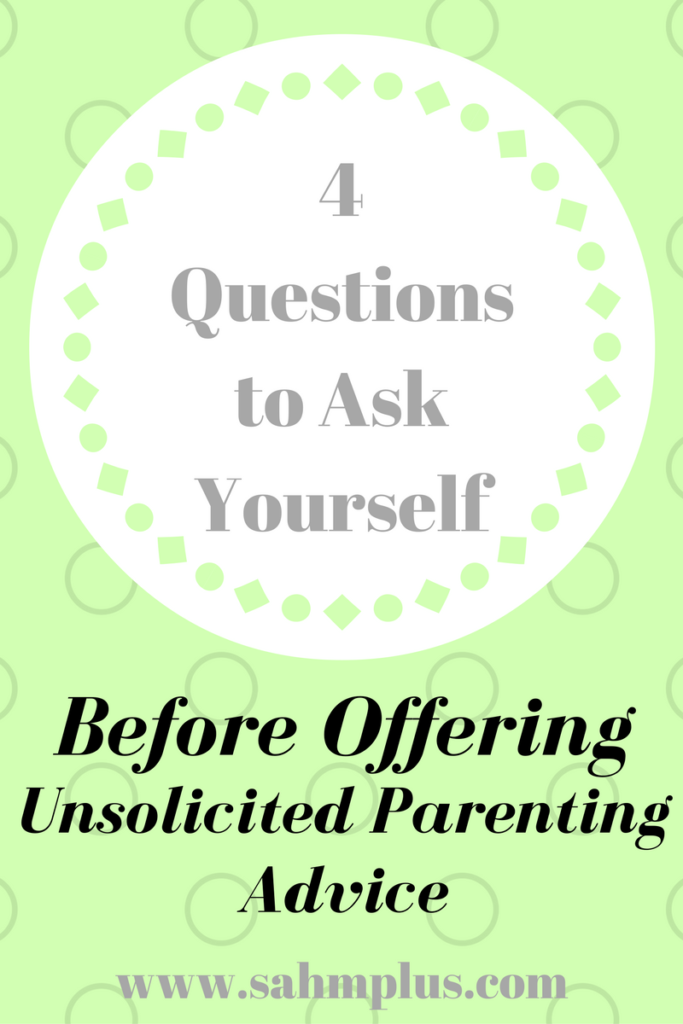 4 questions to ask yourself before offering unsolicited parenting advice