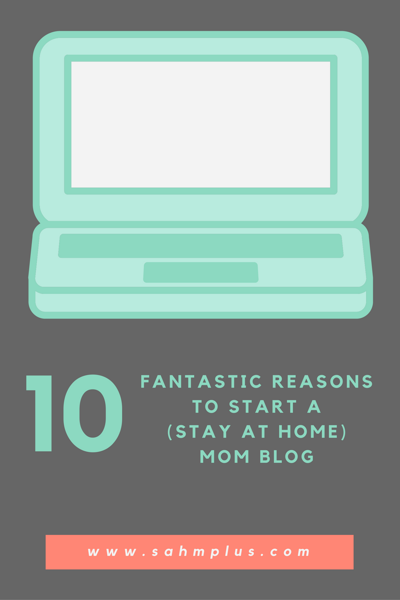 10 fantastic reasons to start a sahm blog