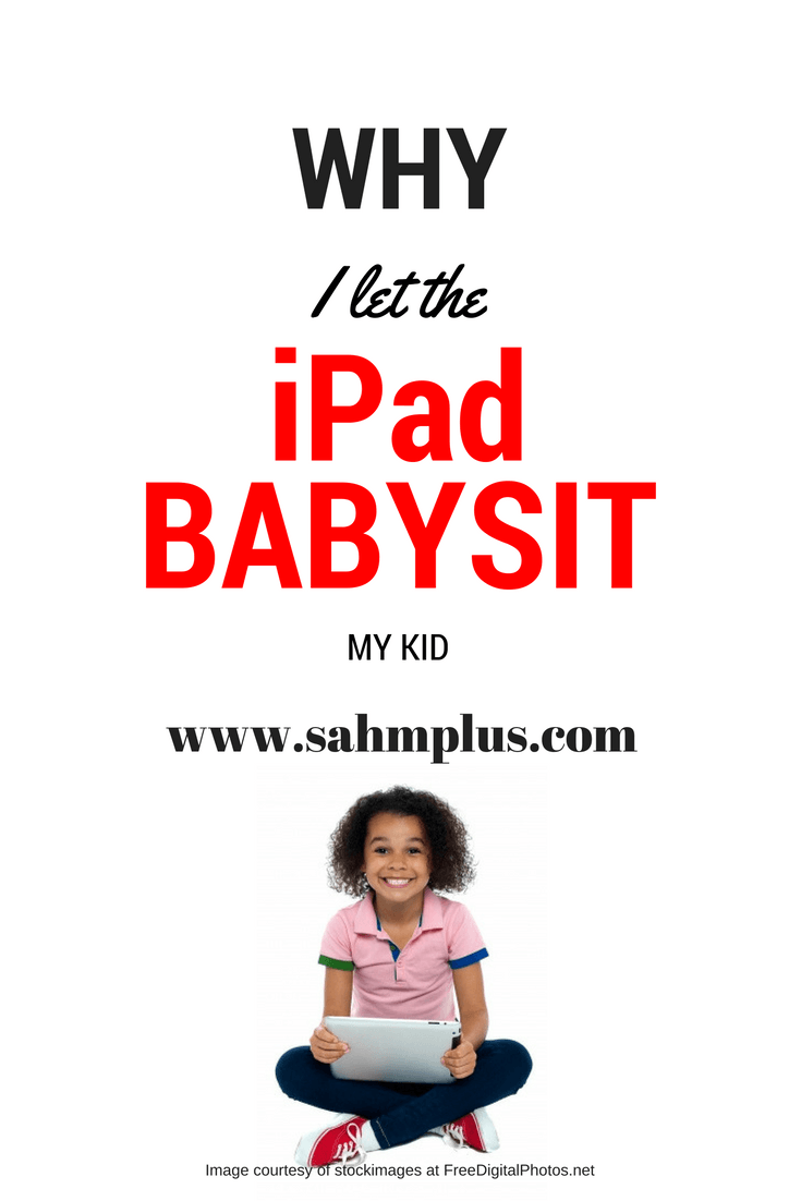 Why I let the iPad babysit my kid