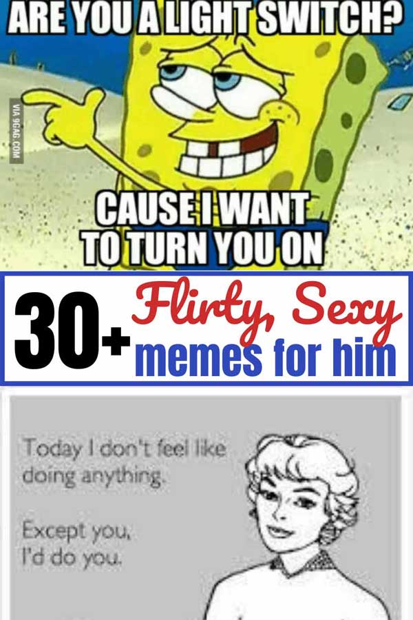 Sexy, flirty memes for him! Funny, cute, and flirty ways to tell your husband "I want you".  Flirty memes for couples