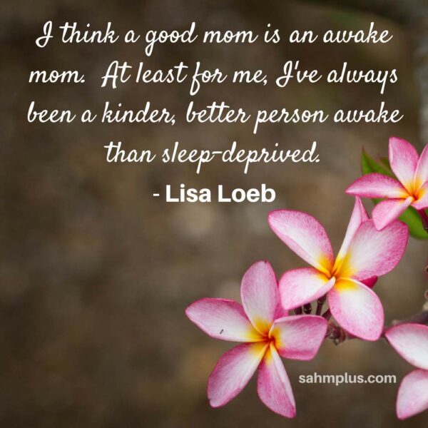 You are a good mom if you're not sleep-deprived according to Lisa Loeb's good mom quote