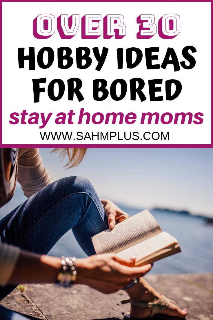 Over 30 hobbies for stay at home moms! Bored SAHM? Check out these hobby ideas, complete with crafts, DIY, and hobbies you probably never even considered.