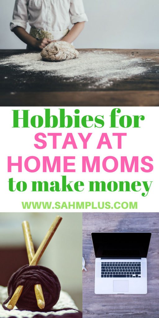 You’ll Love These Hobbies for Stay At Home Moms to Make Money – SAHM, plus…