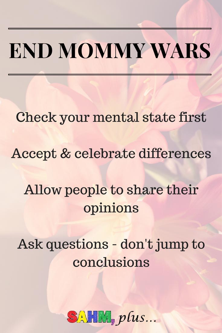 How can we end mommy wars? Get over yourself and allow people to be different! Stop closing lines of communication with whining, complaining. Start accepting and celebrating our differences. It's OKAY to be different!