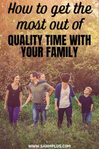 Maximize on spending quality time with family. How to get the most out of your time with your kids, spouse, and your own self-care!
