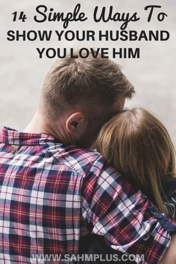 You can show your husband you love him with these 14 suggestions. These tips can help you show your husband affection for Valentine's Day, Anniversaries, and all year long | www.sahmplus.com