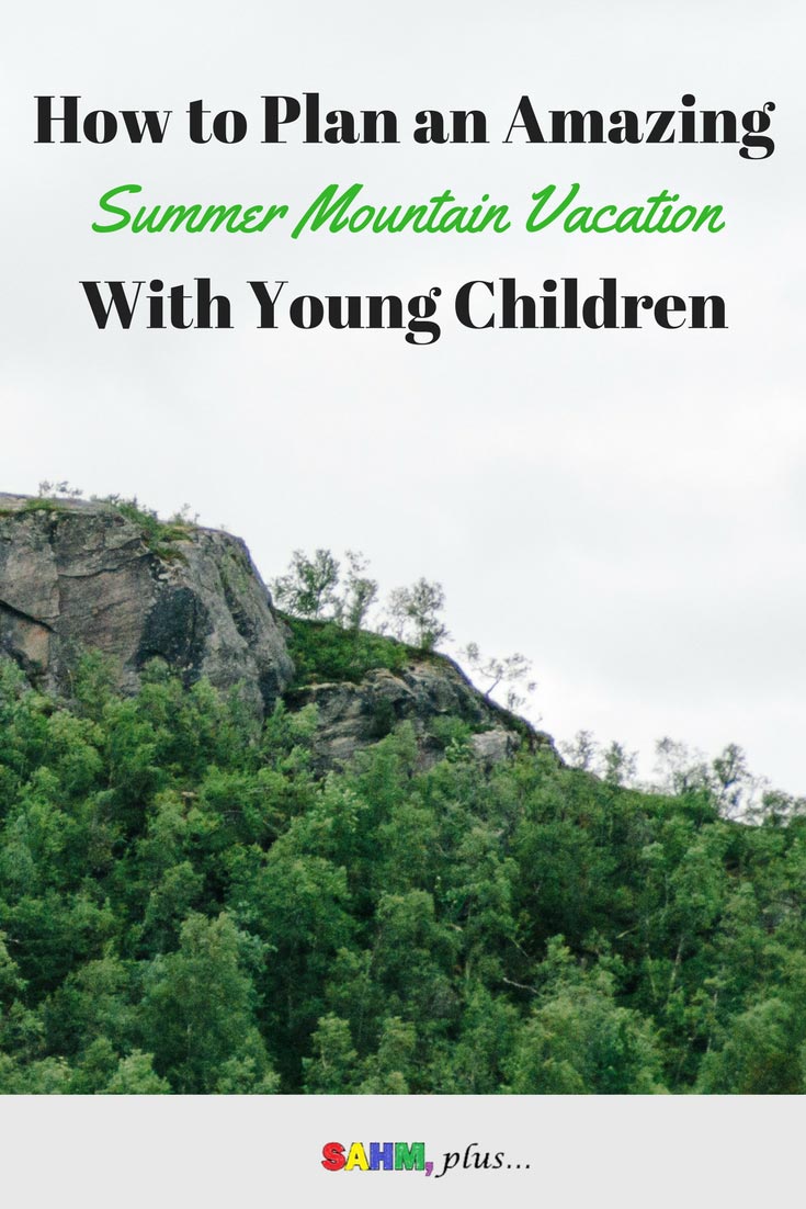 Traveling with small children for family vacations can be stressful. You have to consider comfortable sleeping arrangements, entertainment, and activities to make children of all ages happy. How to plan an amazing summer mountain vacation with young children. via www.sahmplus.com
